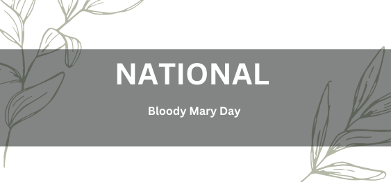 National Bloody Mary Day    [राष्ट्रीय ब्लडी मैरी दिवस]